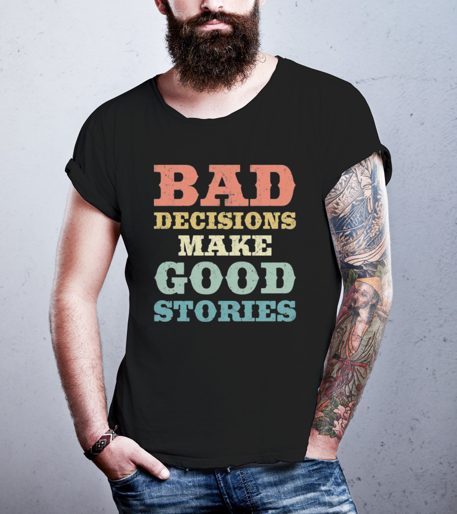 Bad Decisions Make Good Stories Retro Typography T-Shirt