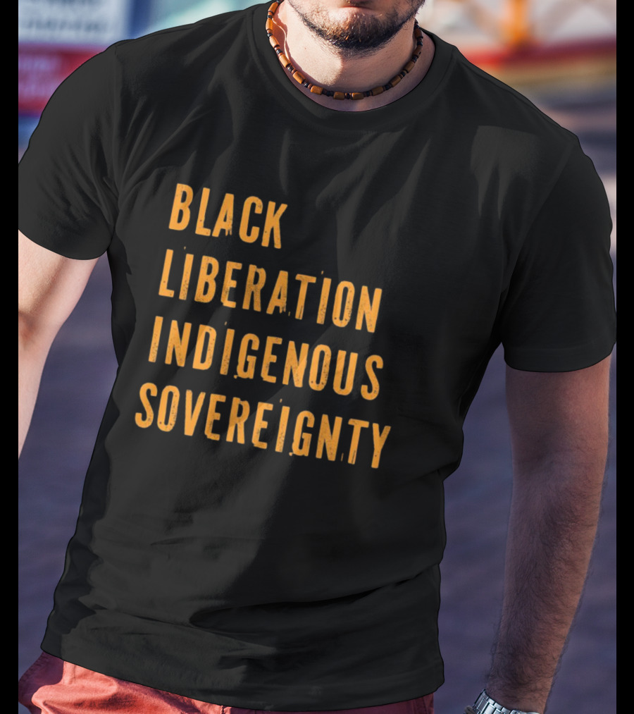 Black Liberation Indigenous Sovereignty Movement Empowerment T-Shirt