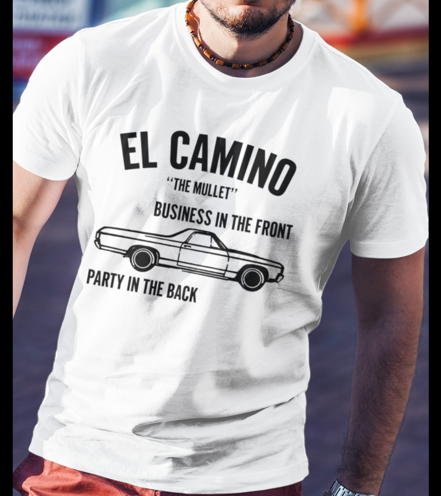 El Camino The Mullet Business In The Front Party In The Back Car T-Shirt