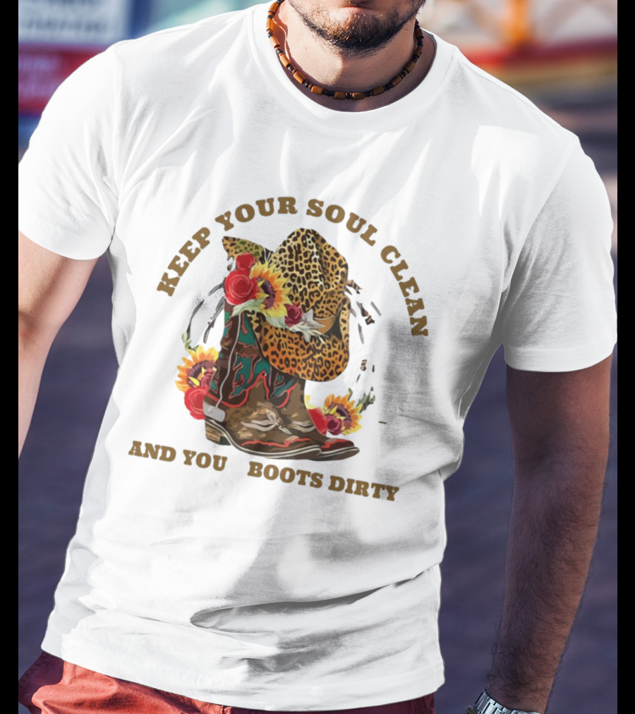 Keep Your Soul Clean And Your Boots Dirty Cowboy Hat Flowers T-Shirt