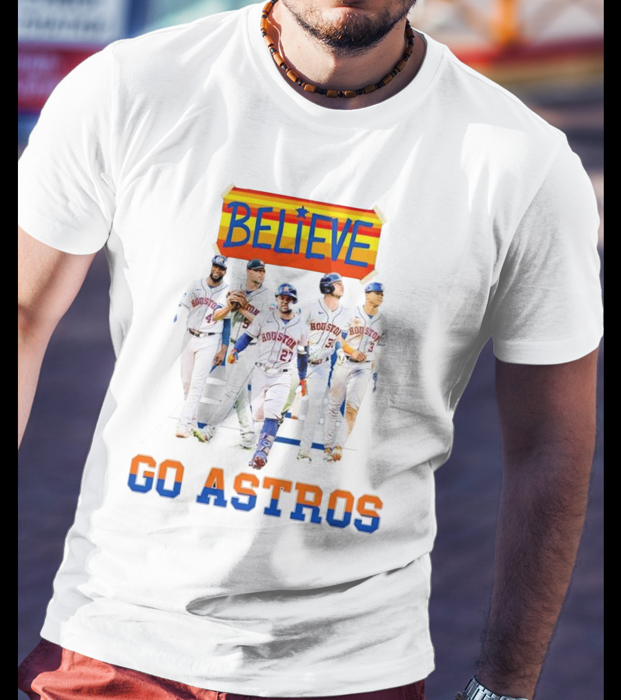 Believe Go Astros Houston Baseball Team Players T-Shirt
