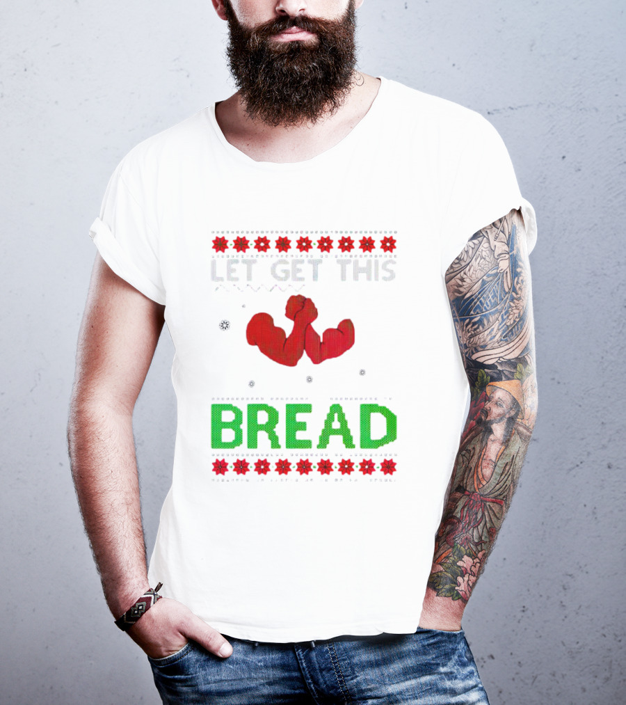 LET GET THIS BREAD Christmas Muscles Ugly T-Shirt