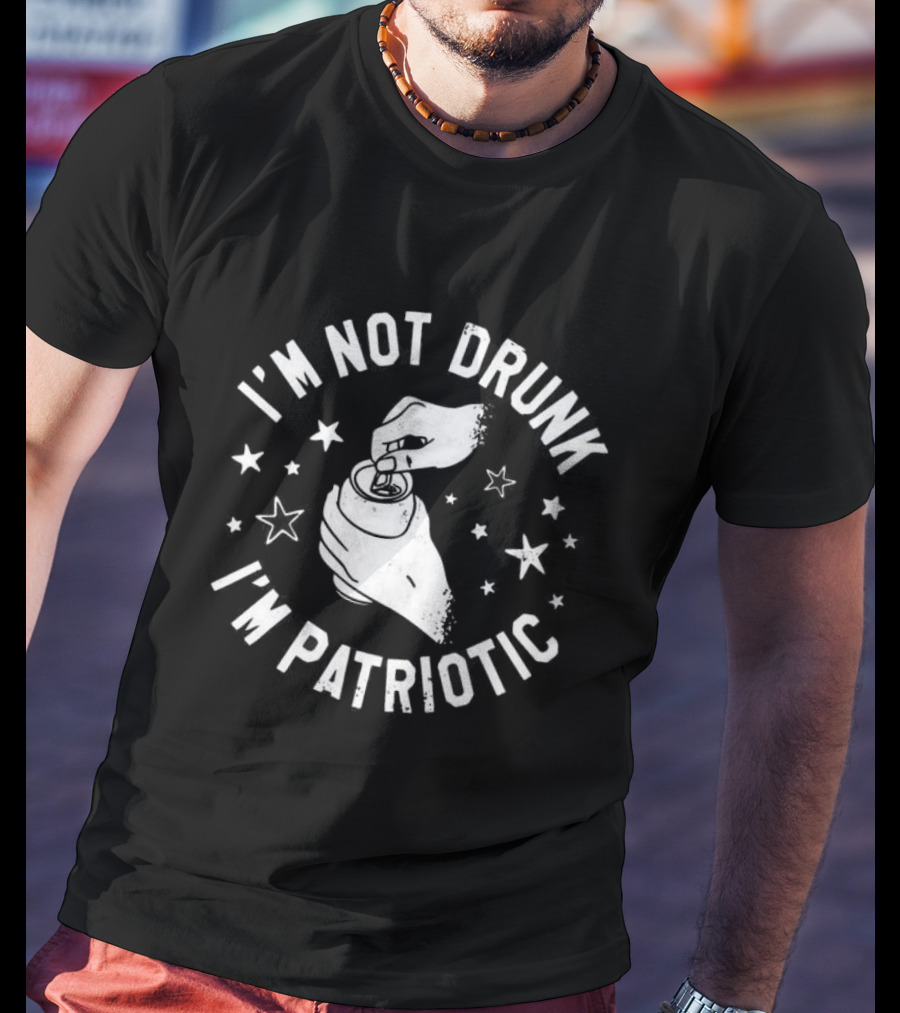 I'm Not Drunk I'm Patriotic Stars Hand Opening Can T-Shirt