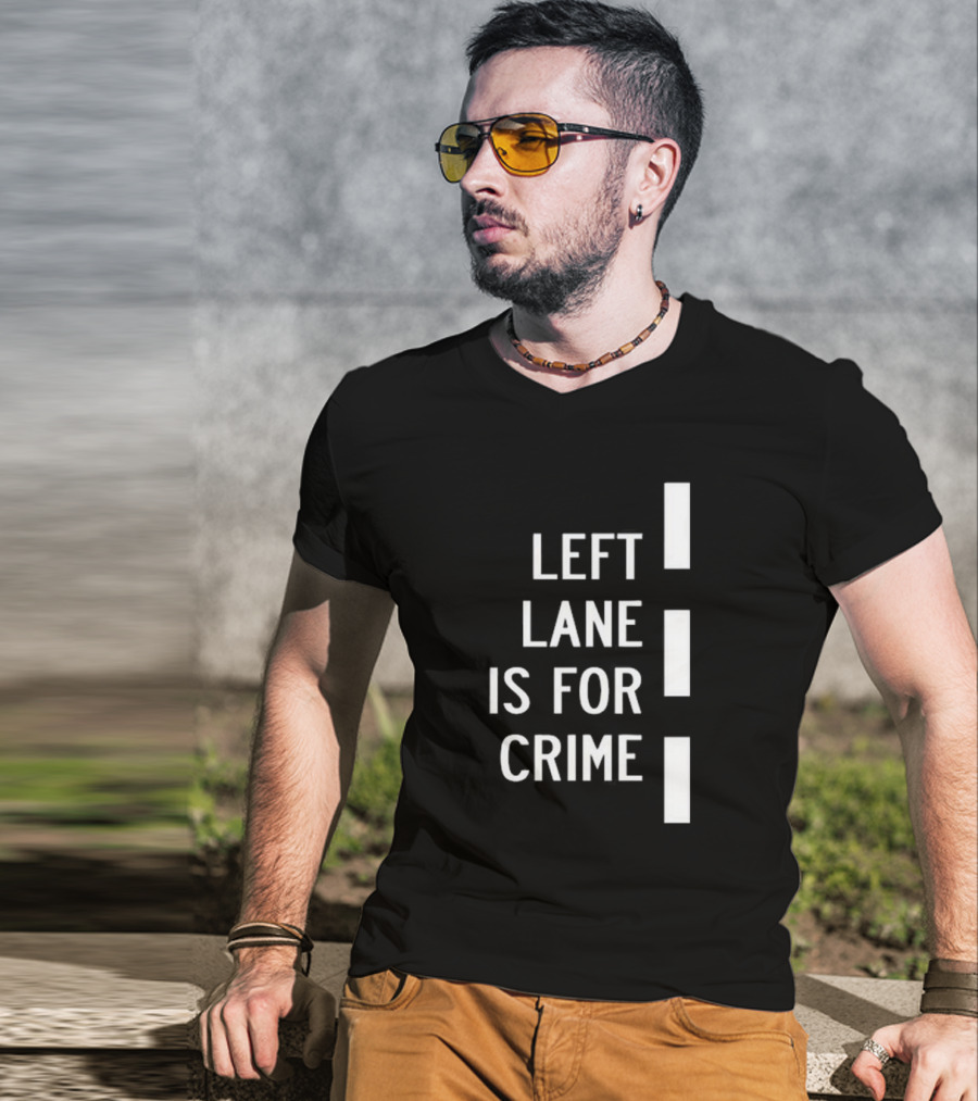 Left Lane Is For Crime Tee Highway T-Shirt