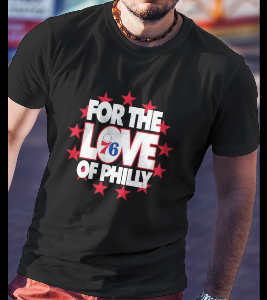 Philadelphia 76ers For The Love Of Philly T-Shirt