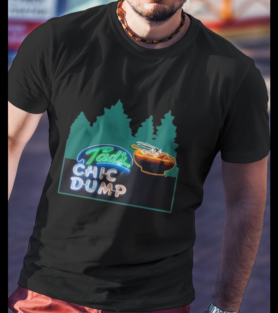 Tad's Chic Dump Neon Sign With Forest Background And Steaming Bowl T-Shirt