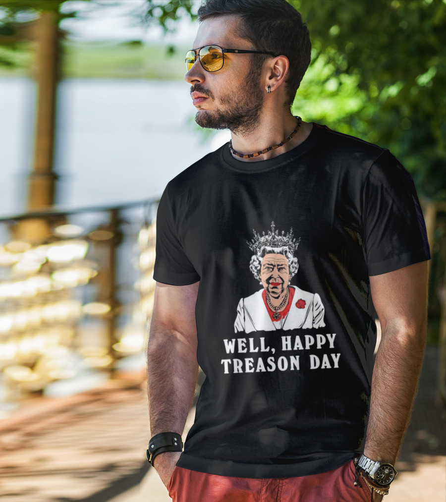 Well Happy Treason Day Queen T-Shirt