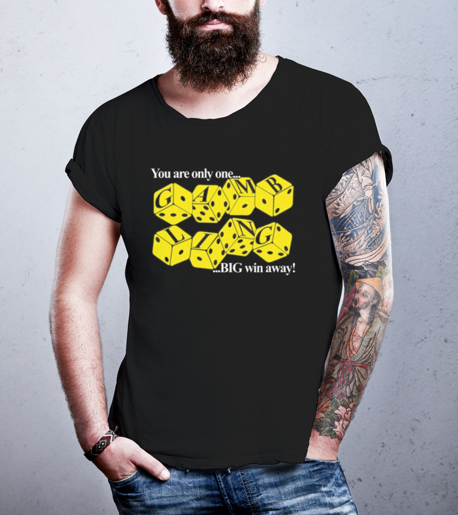You Are Only One Big Win Away Dice Gambling T-Shirt