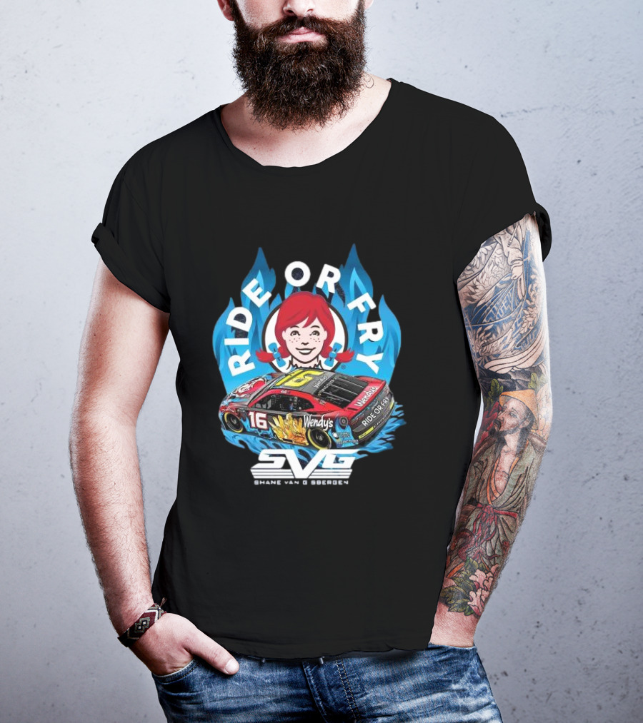 Ride Or Fry Wendy’s Talladega Shane Van Gisbergen SVG NASCAR Racing Car T-Shirt
