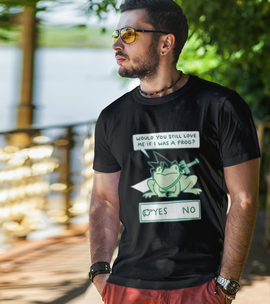 Would You Still Love Me If I Was A Frog Yes No T-Shirt