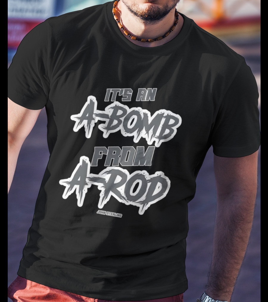 John Sterling It's An A-Bomb From A-Rod Yankees Baseball T-Shirt