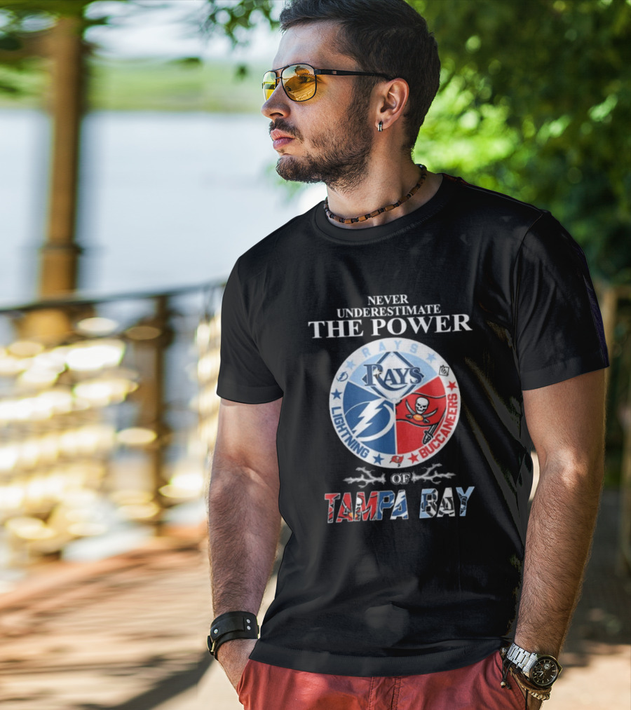 Never Underestimate The Power Of Rays Lightning Buccaneers Tampa Bay Sports Teams T-Shirt