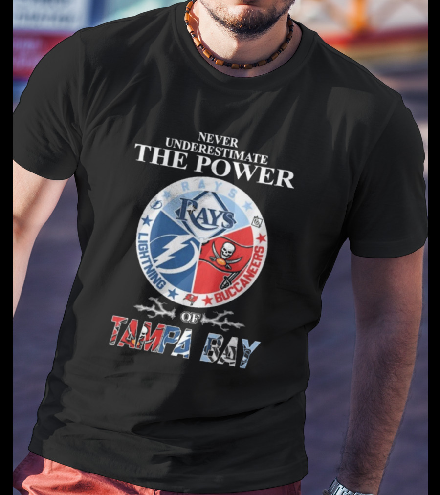 Never Underestimate The Power Of Rays Lightning Buccaneers Tampa Bay Sports Teams T-Shirt