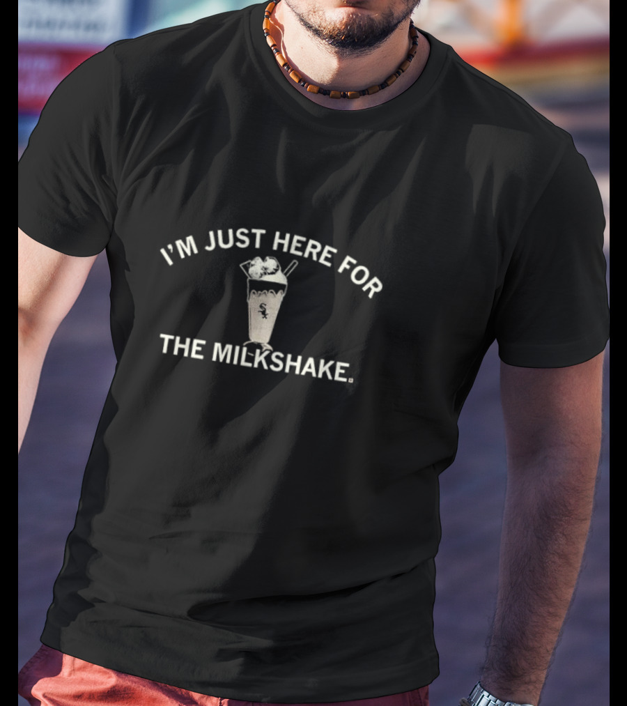 I'm Just Here For The Milkshake White Sox Baseball Fan Fun T-Shirt