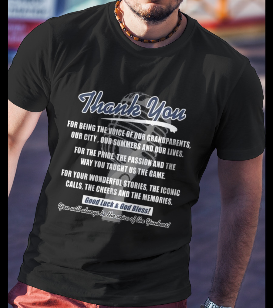 Thank You For Being The Voice Of Our Grandparents Our City Our Summers And Our Lives Good Luck And God Bless You Will Always Be The Voice Of The Yankees T-Shirt