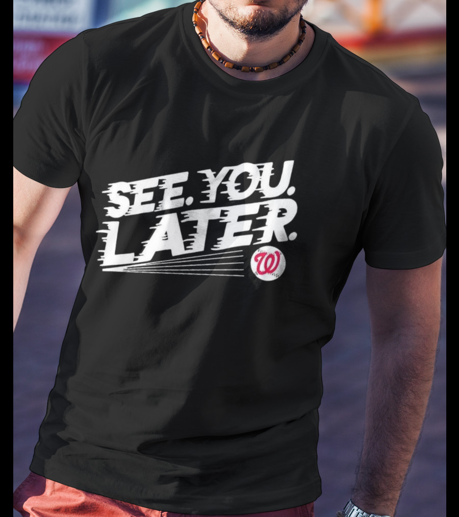 Washington Nationals See You Later T-Shirt
