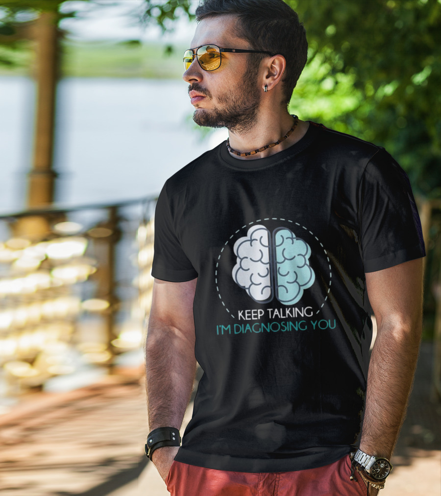 Keep Talking I'm Diagnosing You Psychologist Brain Illustration Funny Psychology T-Shirt