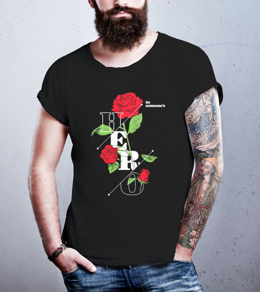 Be Someone's Hero Rose Floral Typography T-Shirt