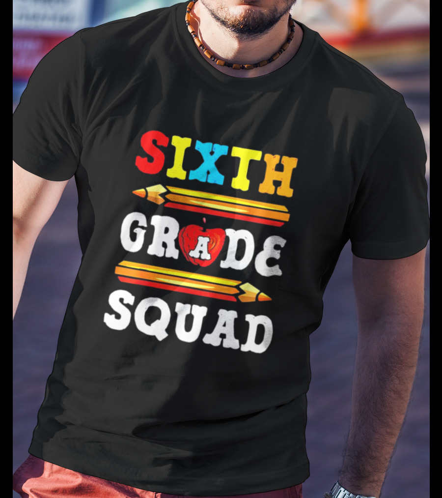 Sixth Grade Squad Back To School Teacher With Pencils And Apple T-Shirt