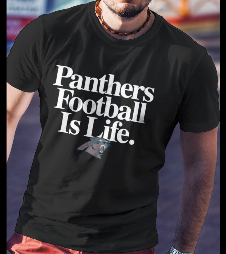 Panthers Football Is Life Carolina Panthers T-Shirt