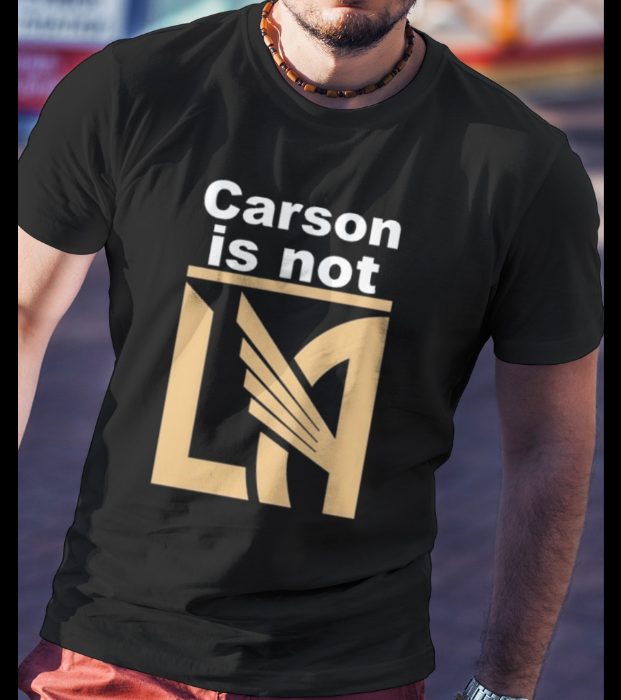 Carson Is Not LA LAFC T-Shirt