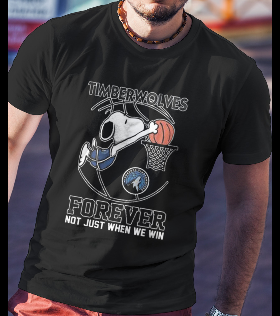 Timberwolves Snoopy Basketball Dunk Forever Not Just When We Win T-Shirt