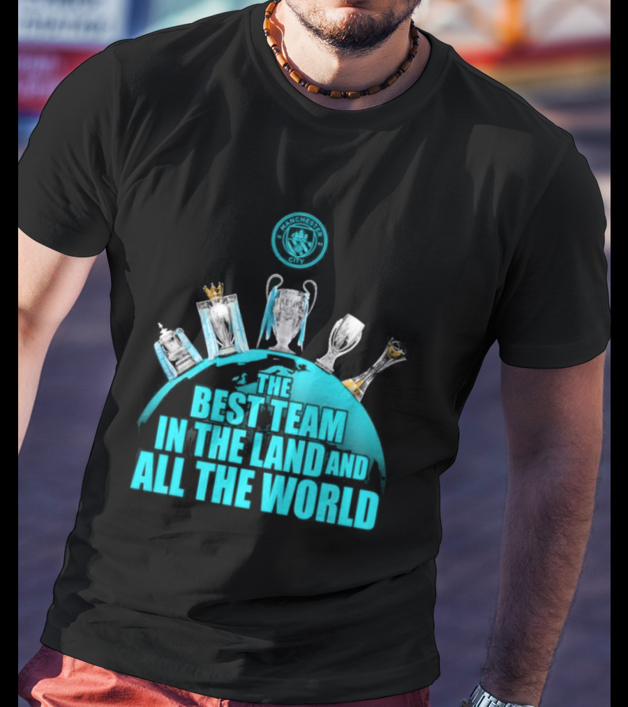 Manchester City The Best Team In The Land And All The World T-Shirt