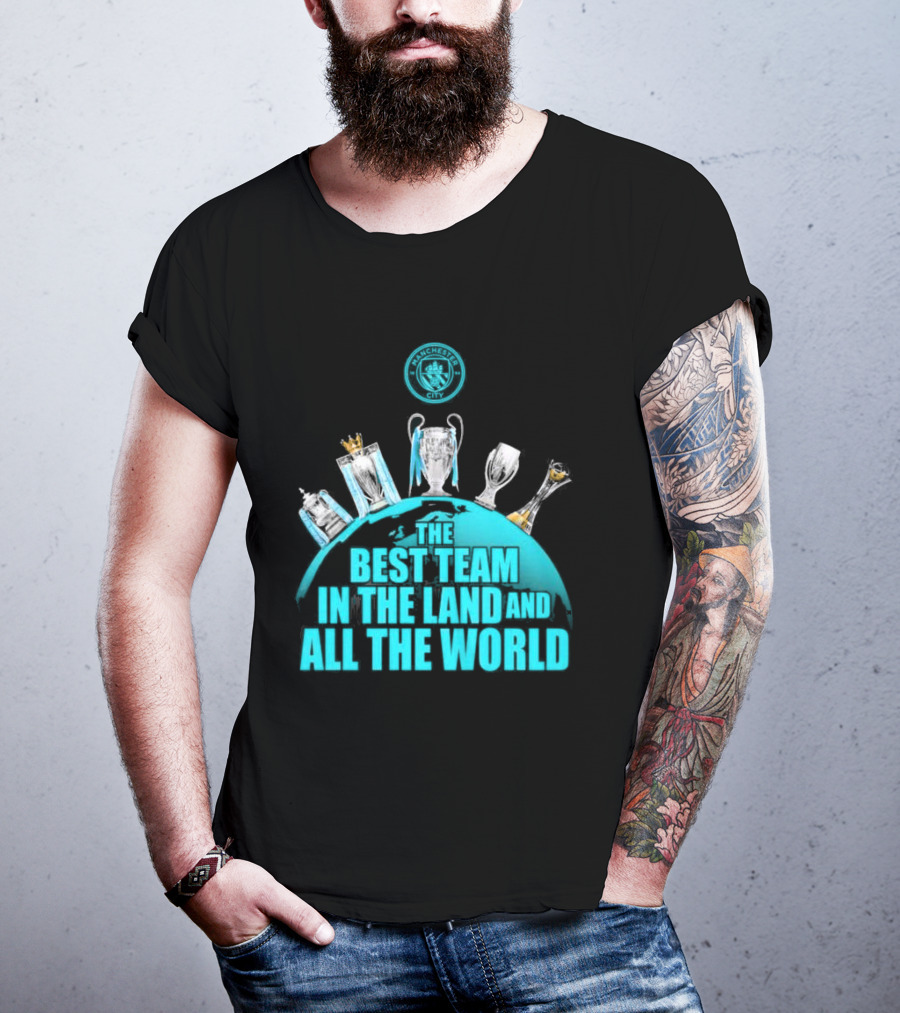 Manchester City The Best Team In The Land And All The World T-Shirt