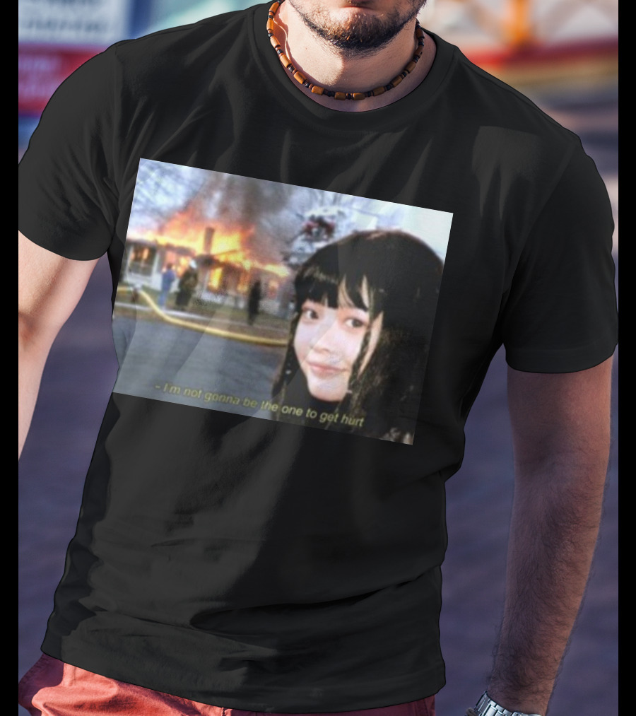 I'm Not Gonna Be The One To Get Hurt Fire Scene T-Shirt