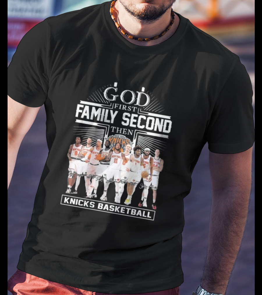 God First Family Second Then New York Knicks Basketball Team Signatures T-Shirt