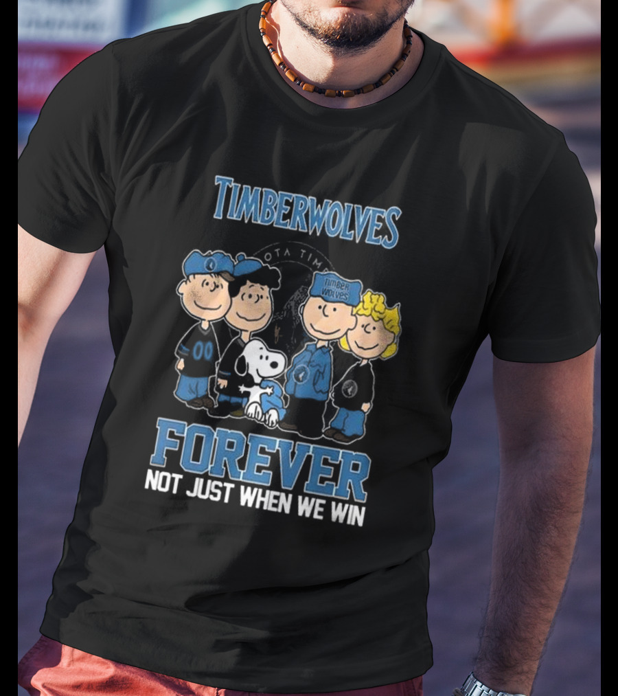 Timberwolves Forever Not Just When We Win Peanuts Style Fan T-Shirt