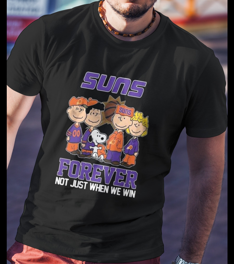 Suns Forever Not Just When We Win Peanuts Characters Basketball Fandom T-Shirt