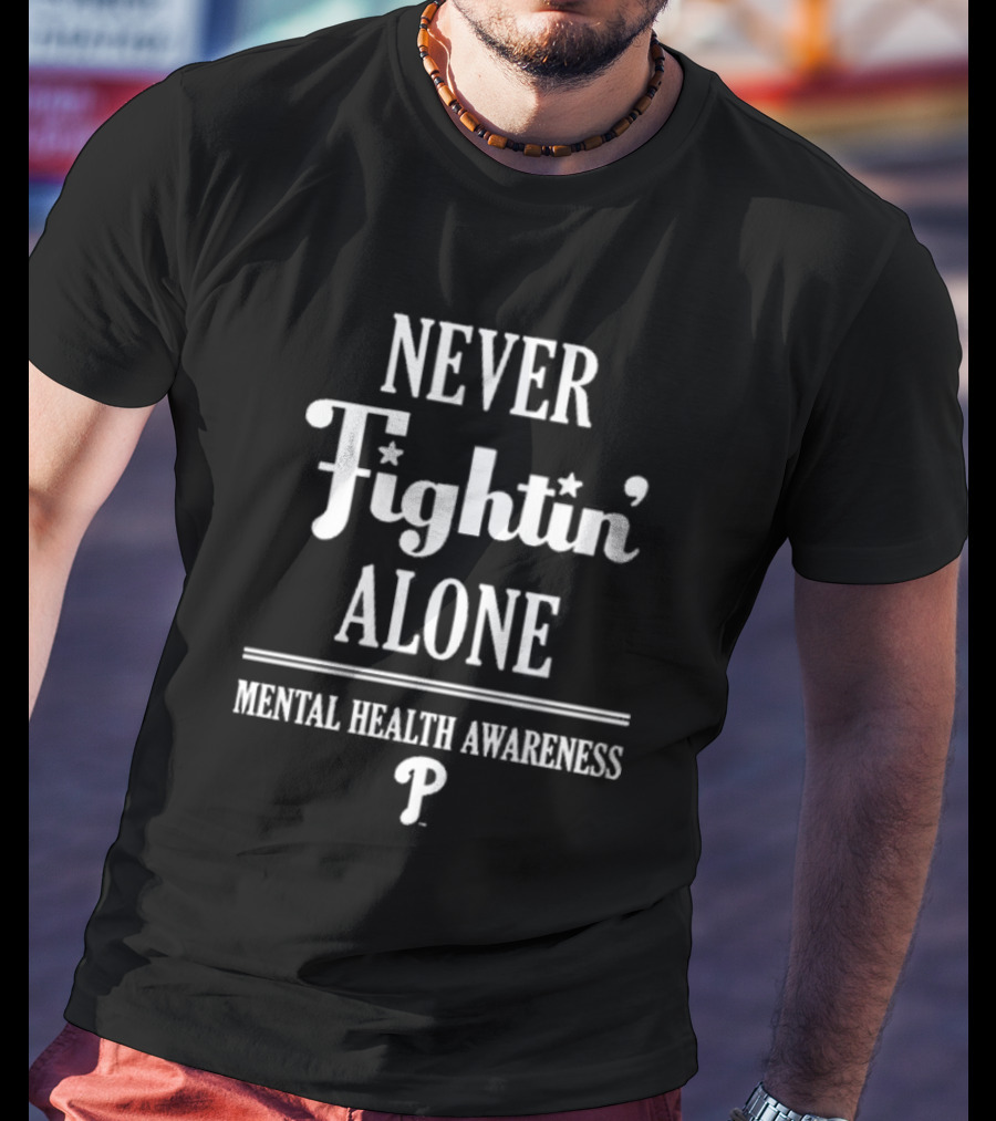 Never Fightin’ Alone Mental Health Awareness Phillies T-Shirt