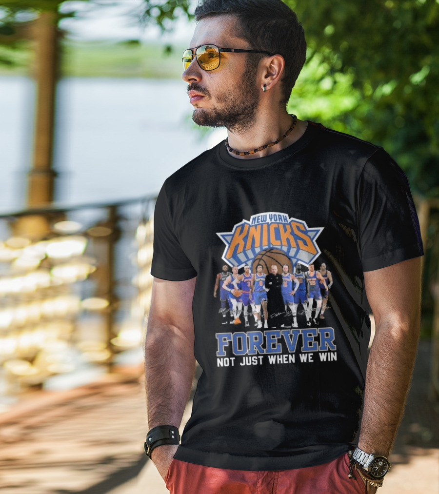 New York Knicks Forever Not Just When We Win Team Signatures Basketball T-Shirt
