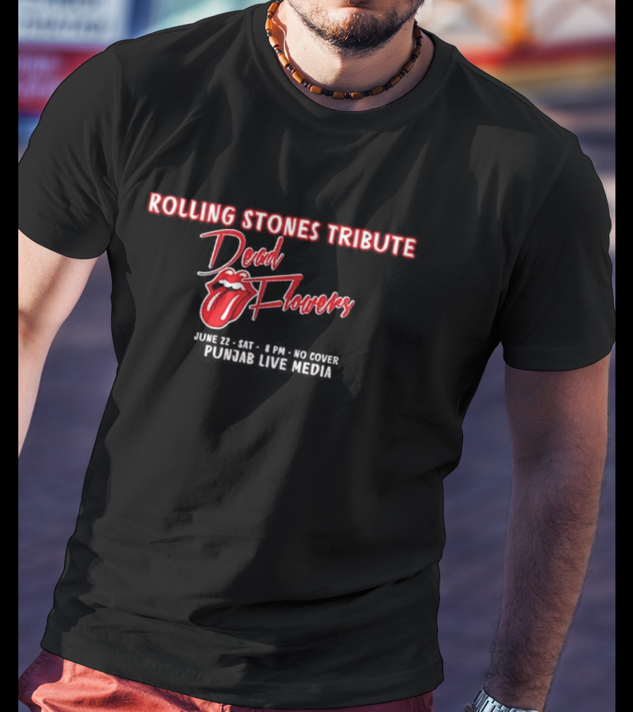 Rolling Stones Tribute Dead Flowers June 22 8 PM No Cover Punjab Live Media T-Shirt