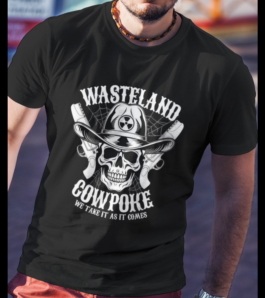 Wasteland Cowpoke Skull With Pistols And Radiation Symbol We Take It As It Comes T-Shirt