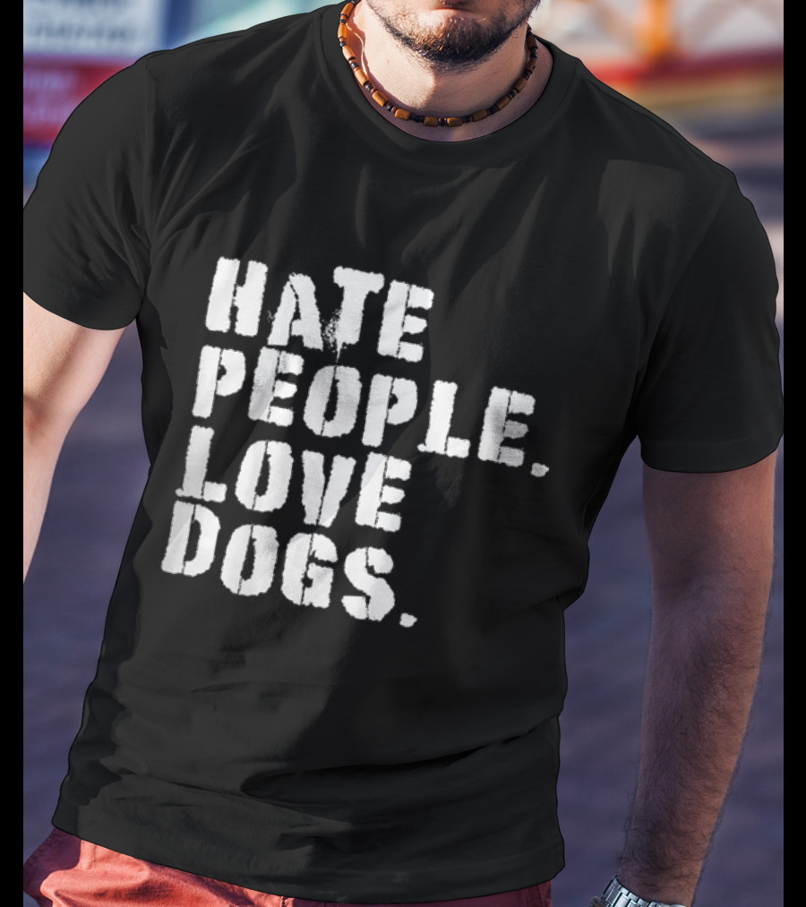 HATE PEOPLE LOVE DOGS Funny Dog Owners T-Shirt