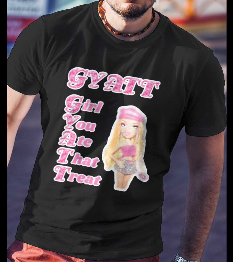 GYATT Girl You Ate That Treat Fashion Doll Vibe T-Shirt