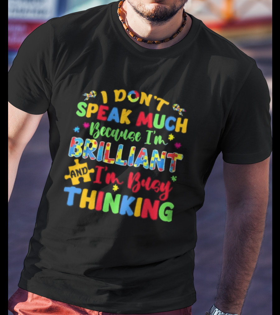 I Don't Speak Much Because I'm Brilliant And I'm Busy Thinking Puzzle Pieces T-Shirt