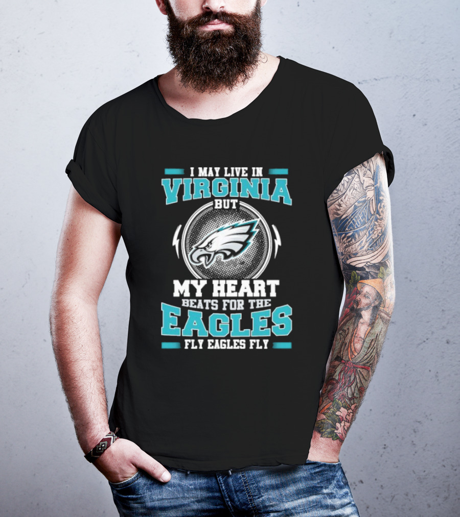 I May Live In Virginia But My Heart Beats For The Eagles Fly Eagles Fly T-Shirt