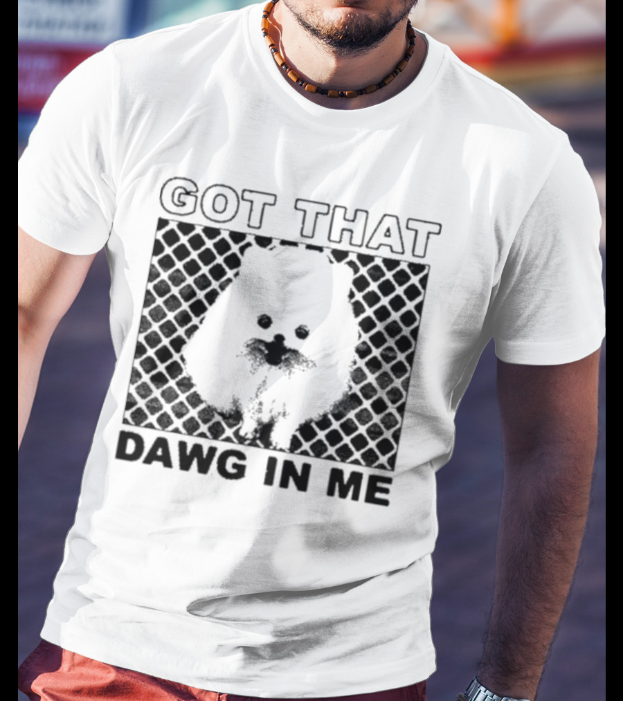 Got That Dawg In Me Pomeranian T-Shirt