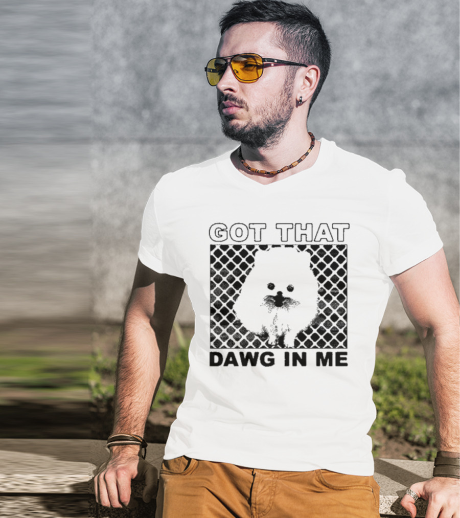 Got That Dawg In Me Pomeranian T-Shirt