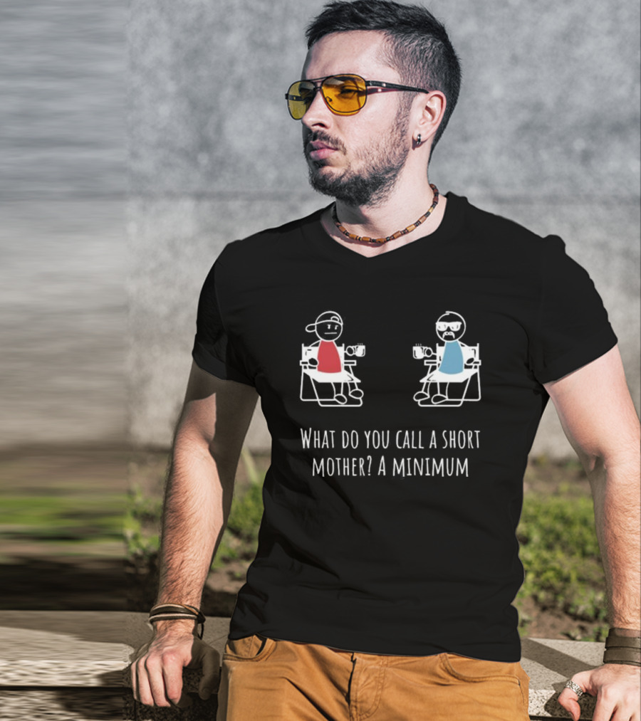 What Do You Call A Short Mother A Minimum Stick Figures With Coffee T-Shirt