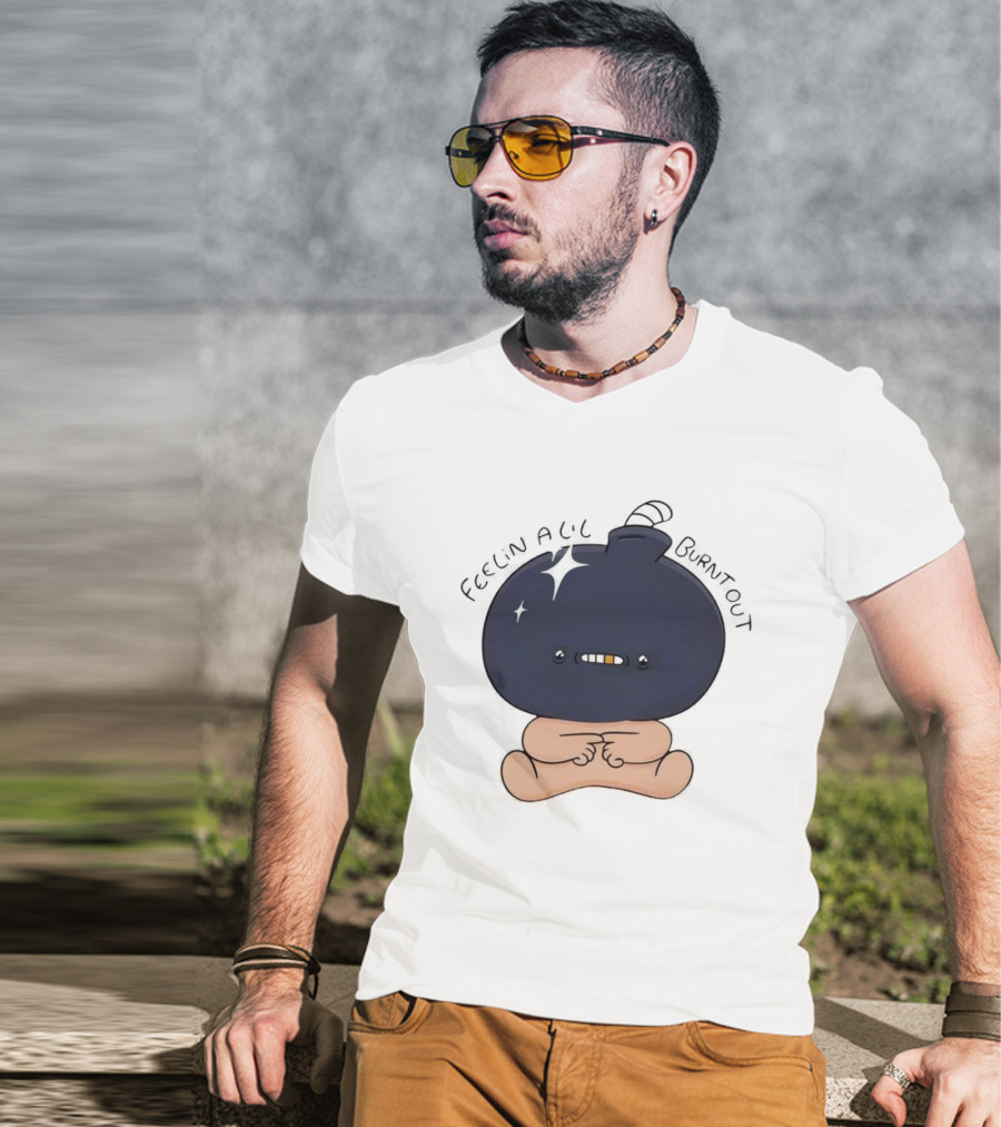 Feelin Alil Burnt Out Cute Character With Dark Round Head And Tiny Legs T-Shirt