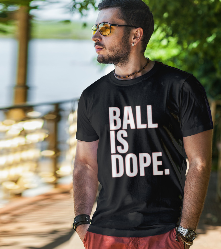 Ball Is Dope Basketball Enthusiast Fashion T-Shirt