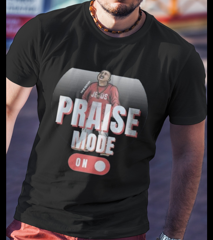 Mike Servin Jesus Praise Mode On T-Shirt