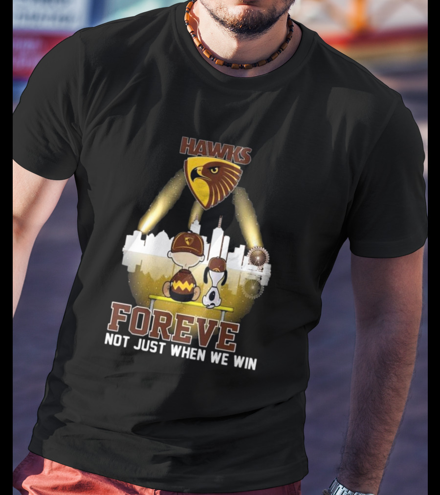 Hawks AFL Forever Not Just When We Win Hawthorn Football Club Fan City Skyline T-Shirt