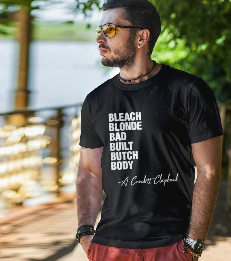 Bleach Blonde Bad Built Butch Body A Crockett Clapback T-Shirt