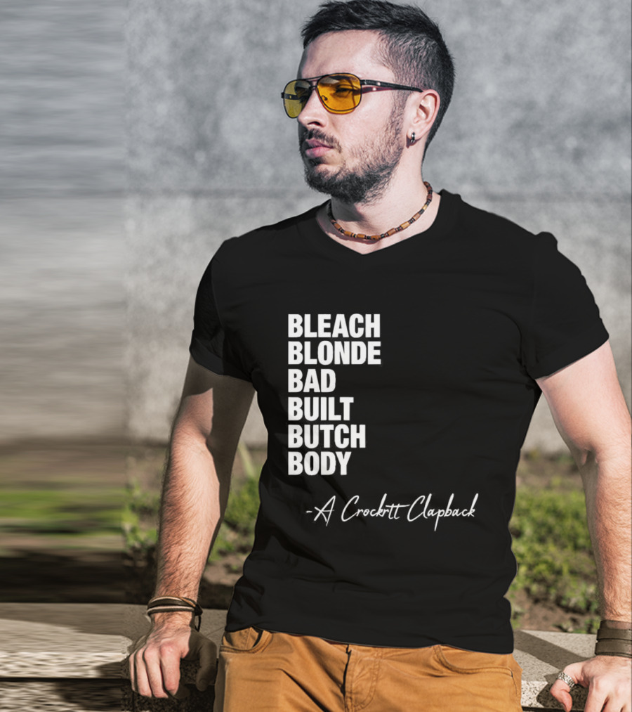 Bleach Blonde Bad Built Butch Body A Crockett Clapback T-Shirt