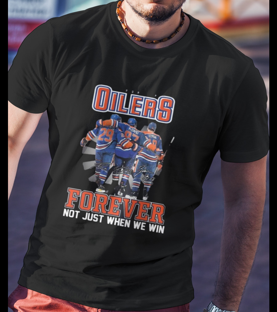 Edmonton Oilers Forever Not Just When We Win Signatures Hockey Men T-Shirt